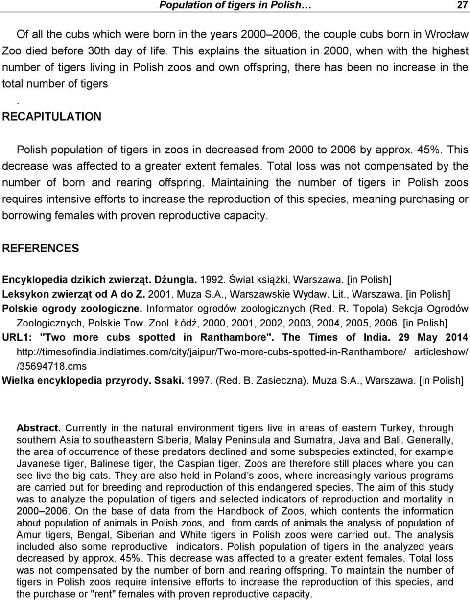 RECAPITULATION Polish population of tigers in zoos in decreased from 2000 to 2006 by approx. 45%. This decrease was affected to a greater extent females.