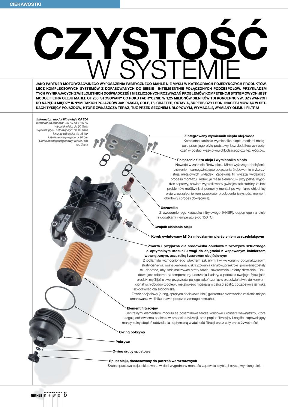 PRZYKŁADEM TYCH WYNIKAJĄCYCH Z WIELOLETNICH DOŚWIADCZEŃ I NIEZLICZONYCH ROZWIĄZAŃ PROBLEMÓW KOMPETENCJI SYSTEMOWYCH JEST MODUŁ FILTRA OLEJU MAHLE OF 206, STOSOWANY CO ROKU FABRYCZNIE W 1,25 MILIONÓW