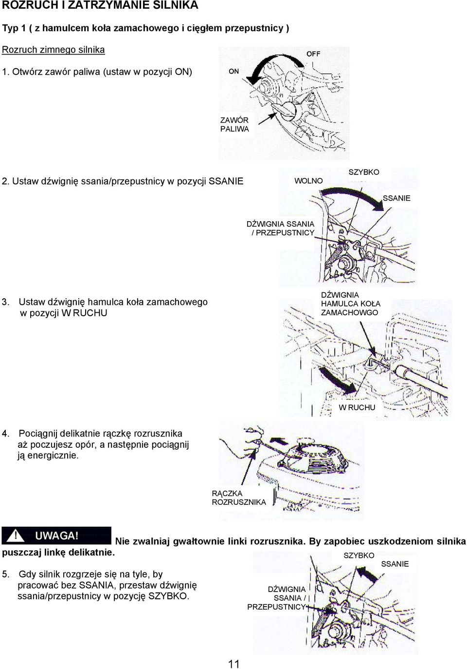 Ustaw dźwignię hamulca koła zamachowego w pozycji W RUCHU DŹWIGNIA HAMULCA KOŁA ZAMACHOWGO W RUCHU 4.