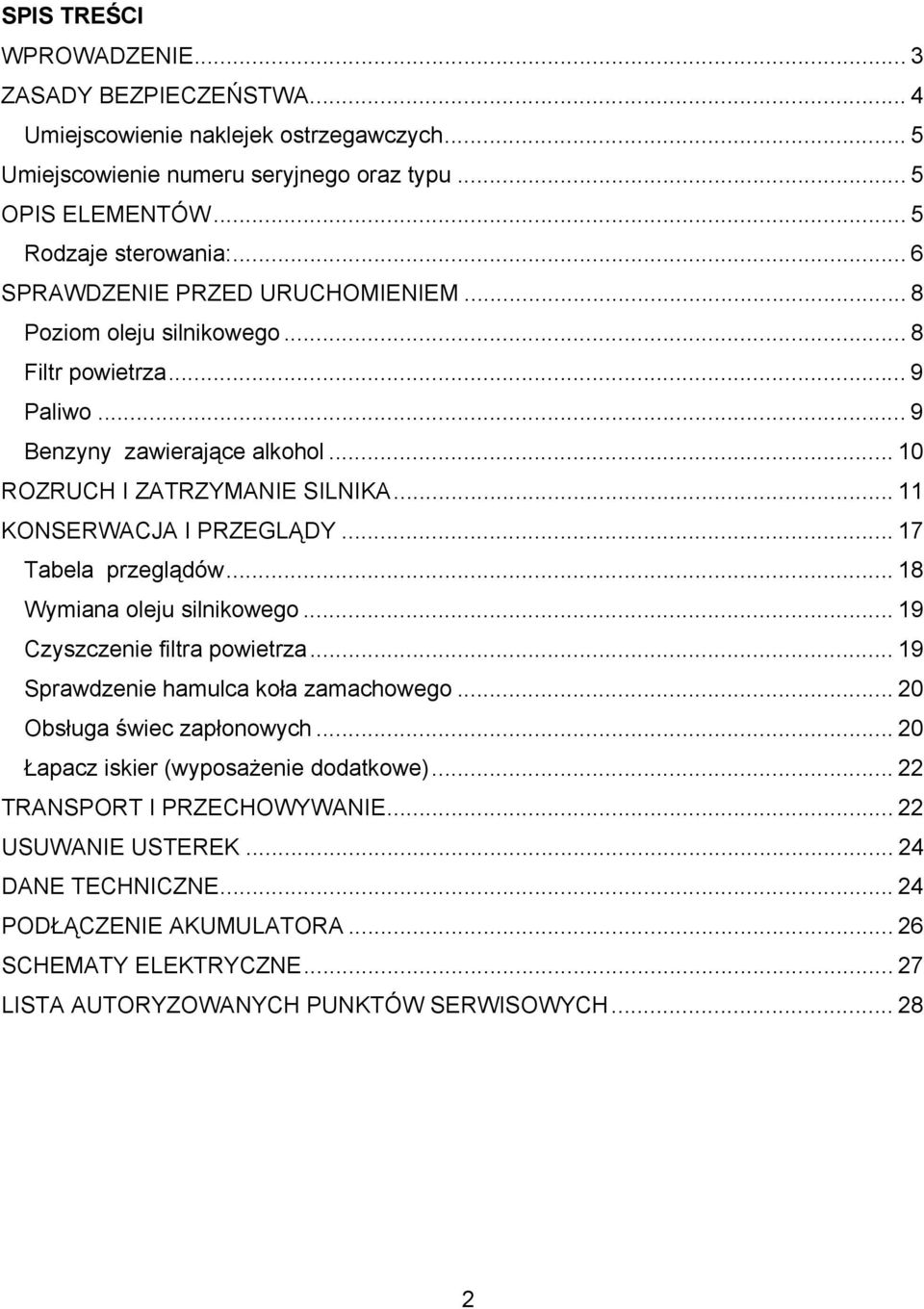 .. 17 Tabela przeglądów... 18 Wymiana oleju silnikowego... 19 Czyszczenie filtra powietrza... 19 Sprawdzenie hamulca koła zamachowego... 20 Obsługa świec zapłonowych.