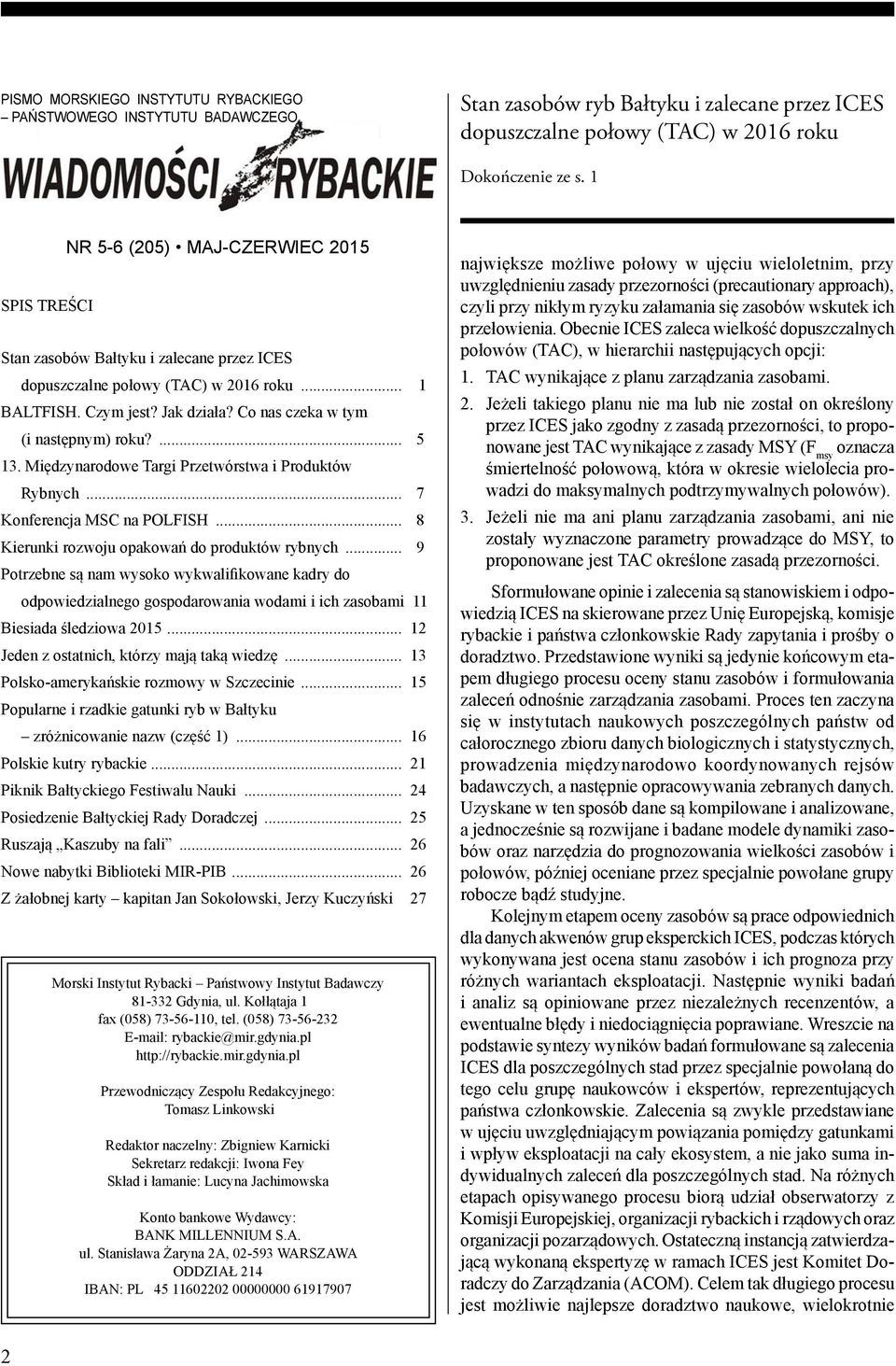 Co nas czeka w tym (i następnym) roku?... 5 13. Międzynarodowe Targi Przetwórstwa i Produktów Rybnych... 7 Konferencja MSC na POLFISH... 8 Kierunki rozwoju opakowań do produktów rybnych.