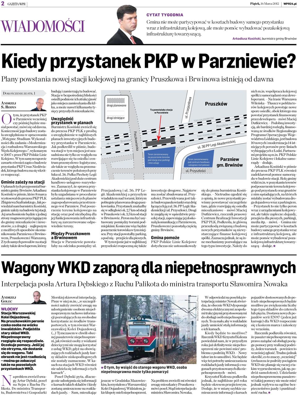 Arkadiusz Kosiński, burmistrz gminy Brwinów Kiedy przystanek PKP w Parzniewie? Plany powstania nowej stacji kolejowej na granicy Pruszkowa i Brwinowa istnieją od dawna Dokończenie ze str. 1 Andrzej S.