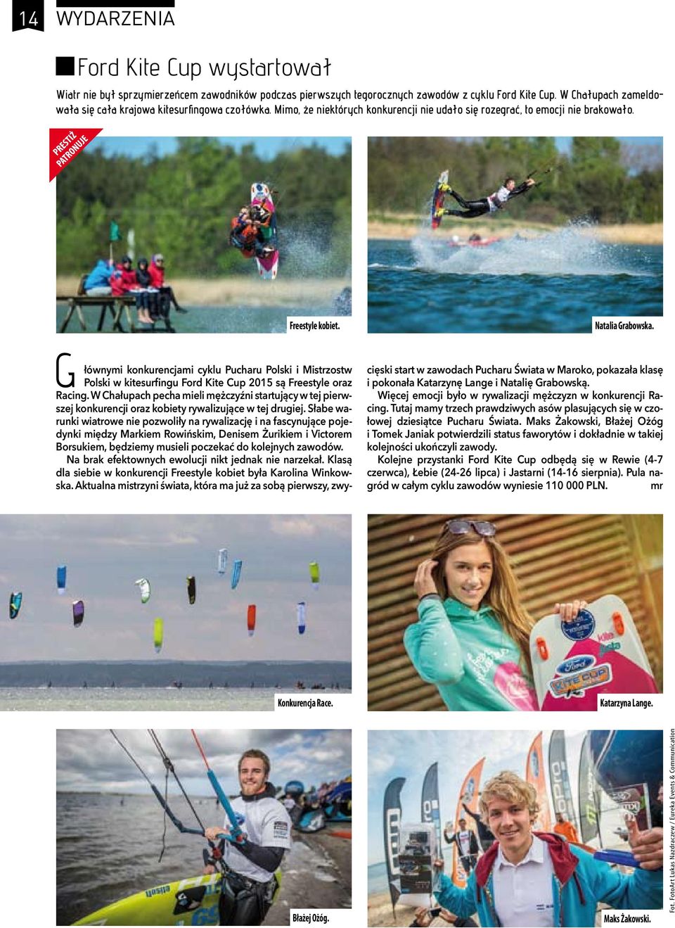 g łównymi konkurencjami cyklu Pucharu Polski i Mistrzostw Polski w kitesurfingu Ford Kite Cup 2015 są Freestyle oraz Racing.