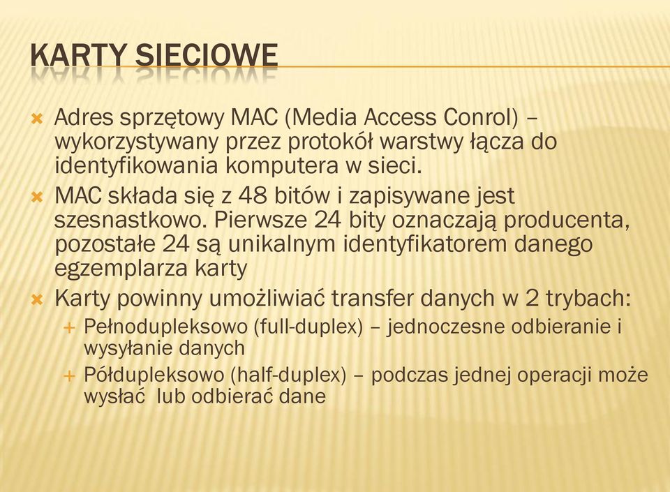 Pierwsze 24 bity oznaczają producenta, pozostałe 24 są unikalnym identyfikatorem danego egzemplarza karty Karty powinny