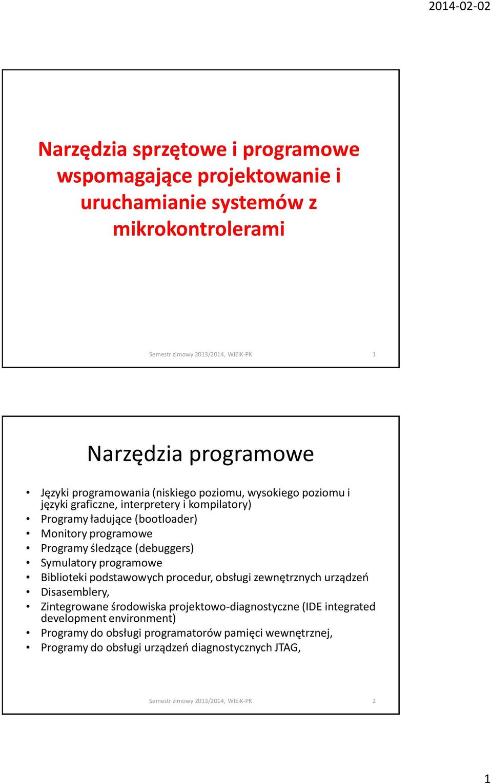 (debuggers) Symulatory programowe Biblioteki podstawowych procedur, obsługi zewnętrznych urządzeń Disasemblery, Zintegrowane środowiska