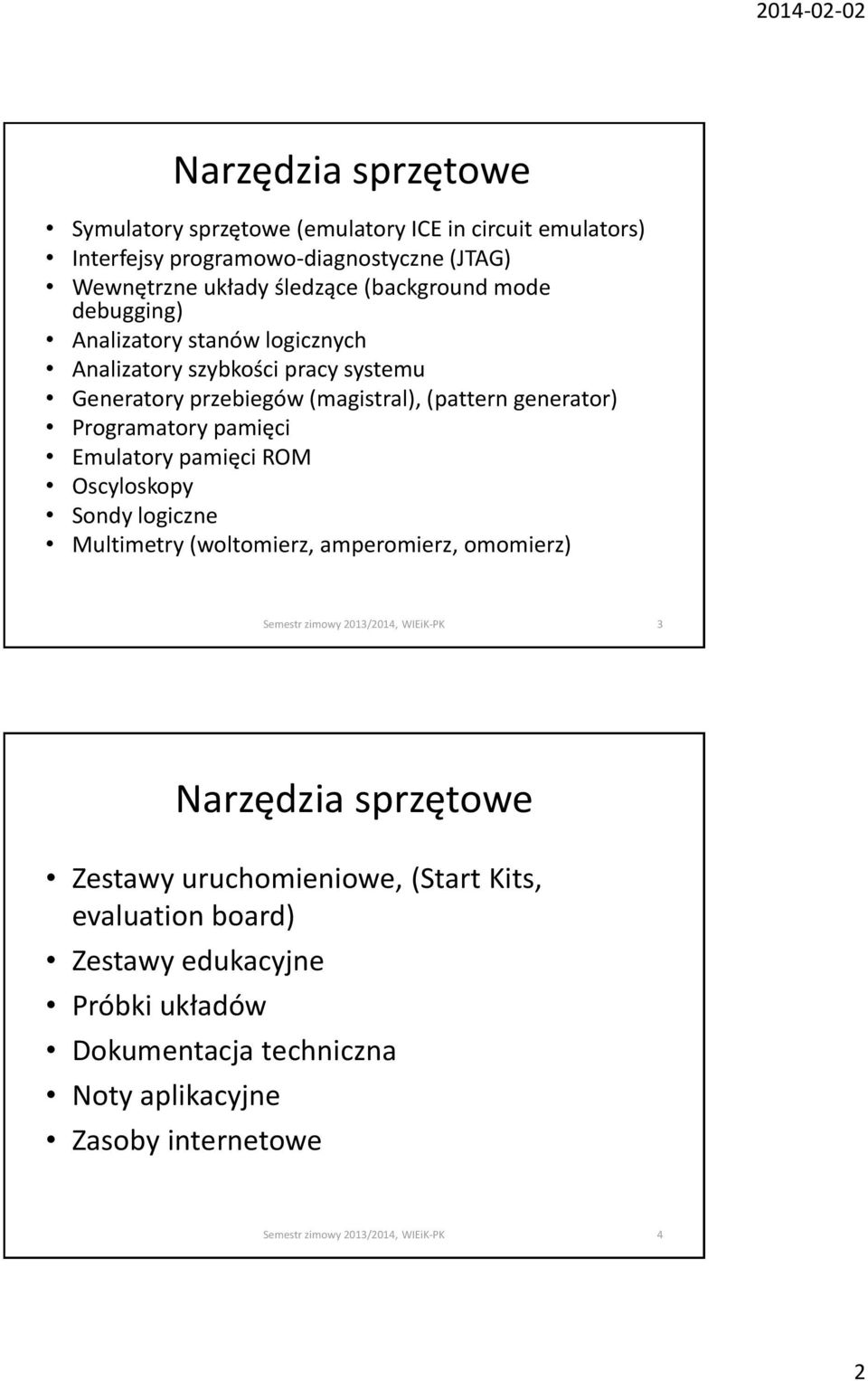 generator) Programatory pamięci Emulatory pamięci ROM Oscyloskopy Sondy logiczne Multimetry (woltomierz, amperomierz, omomierz) 3 Narzędzia