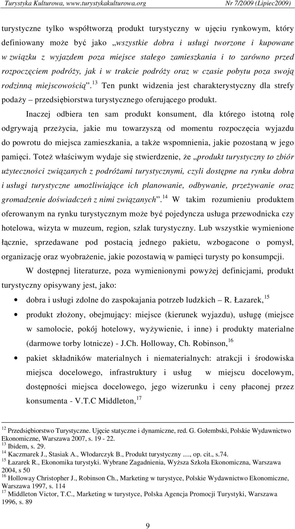 13 Ten punkt widzenia jest charakterystyczny dla strefy podaży przedsiębiorstwa turystycznego oferującego produkt.