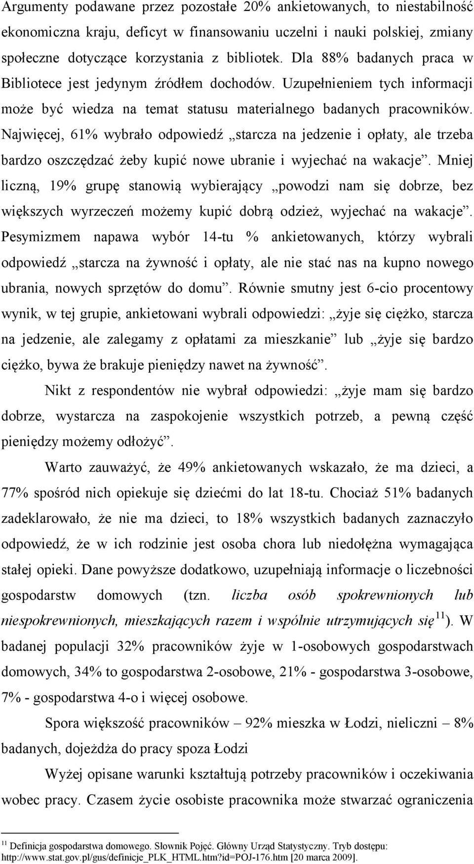 Najwięcej, 61% wybrało odpowiedź starcza na jedzenie i opłaty, ale trzeba bardzo oszczędzać żeby kupić nowe ubranie i wyjechać na wakacje.