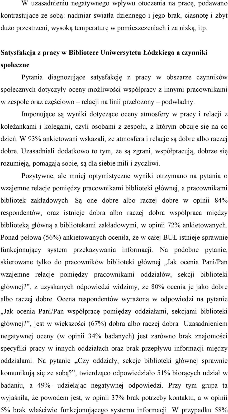 Satysfakcja z pracy w Bibliotece Uniwersytetu Łódzkiego a czynniki społeczne Pytania diagnozujące satysfakcję z pracy w obszarze czynników społecznych dotyczyły oceny możliwości współpracy z innymi