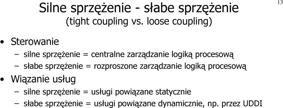 procesową słabe sprzężenie = rozproszone zarządzanie logiką procesową Wiązanie