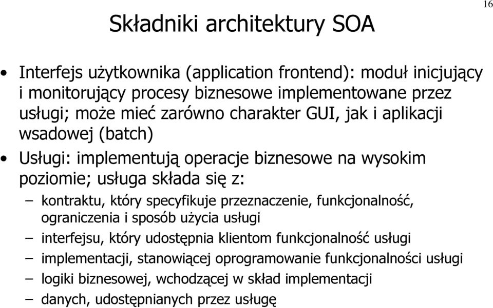 z: kontraktu, który specyfikuje przeznaczenie, funkcjonalność, ograniczenia i sposób użycia usługi interfejsu, który udostępnia klientom funkcjonalność