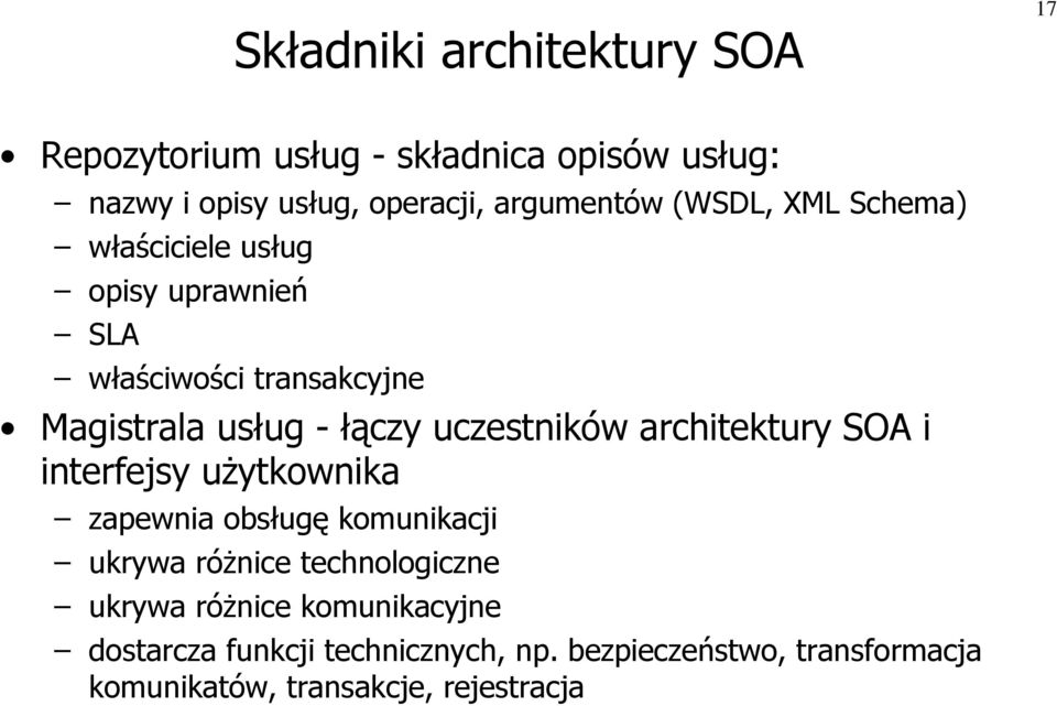 uczestników architektury SOA i interfejsy użytkownika zapewnia obsługę komunikacji ukrywa różnice technologiczne