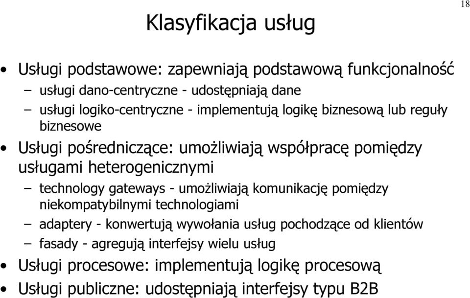 heterogenicznymi technology gateways - umożliwiają komunikację pomiędzy niekompatybilnymi technologiami adaptery - konwertują wywołania usług