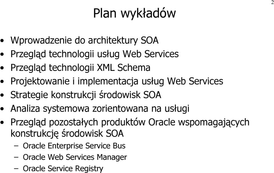 środowisk SOA Analiza systemowa zorientowana na usługi Przegląd pozostałych produktów Oracle