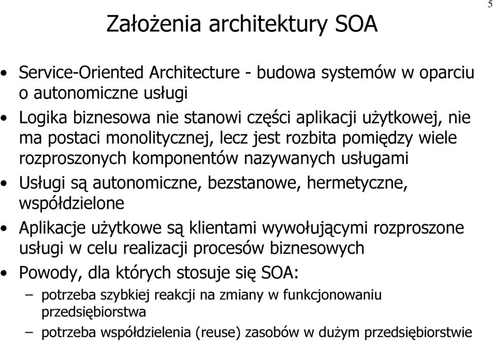 bezstanowe, hermetyczne, współdzielone Aplikacje użytkowe są klientami wywołującymi rozproszone usługi w celu realizacji procesów biznesowych Powody, dla