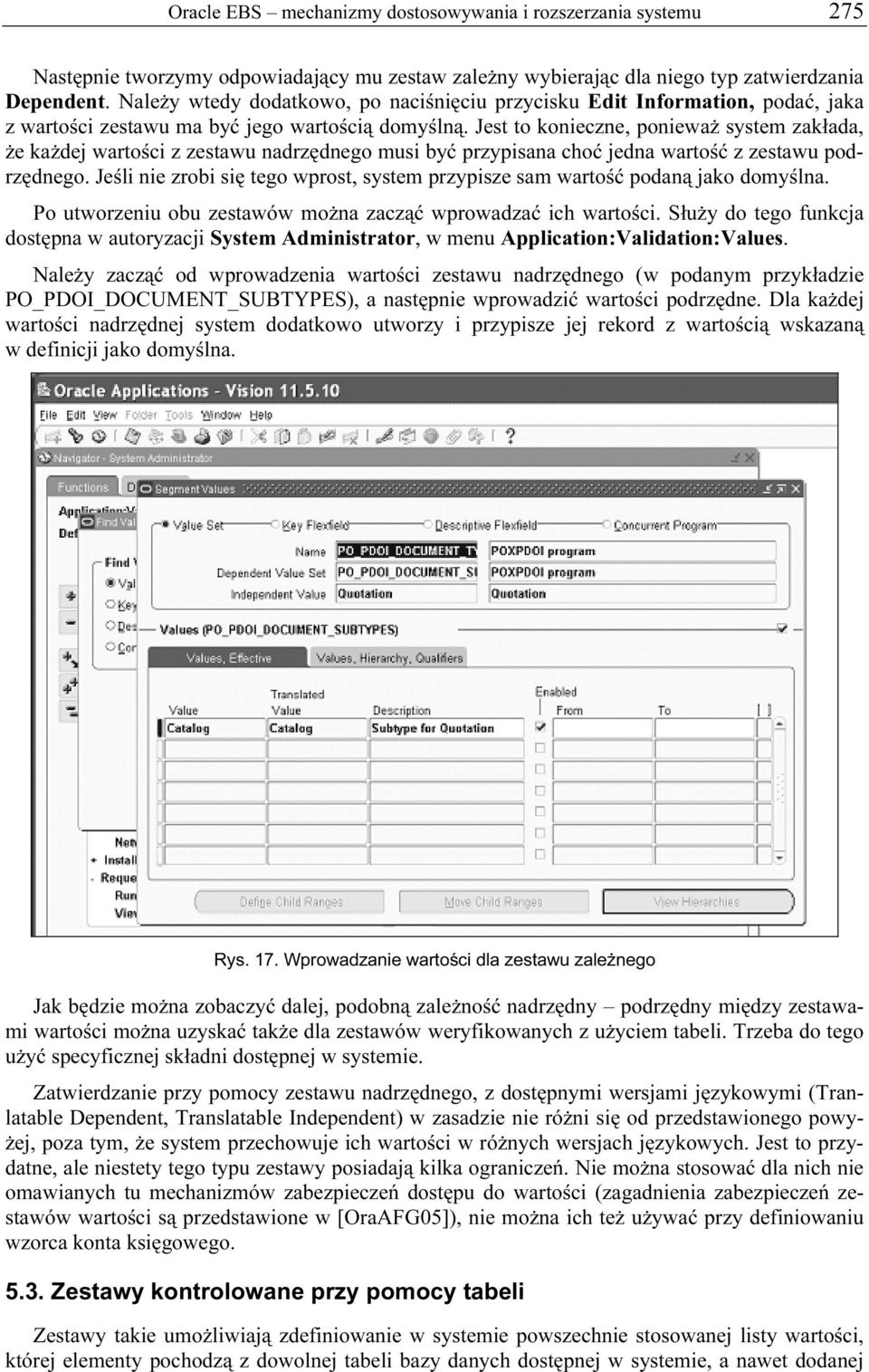 Jest to konieczne, ponieważ system zakłada, że każdej wartości z zestawu nadrzędnego musi być przypisana choć jedna wartość z zestawu podrzędnego.