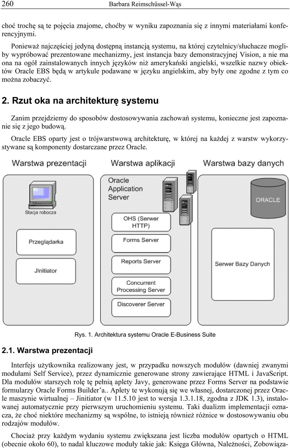 zainstalowanych innych języków niż amerykański angielski, wszelkie nazwy obiektów Oracle EBS będą w artykule podawane w języku angielskim, aby były one zgodne z tym co można zobaczyć. 2.