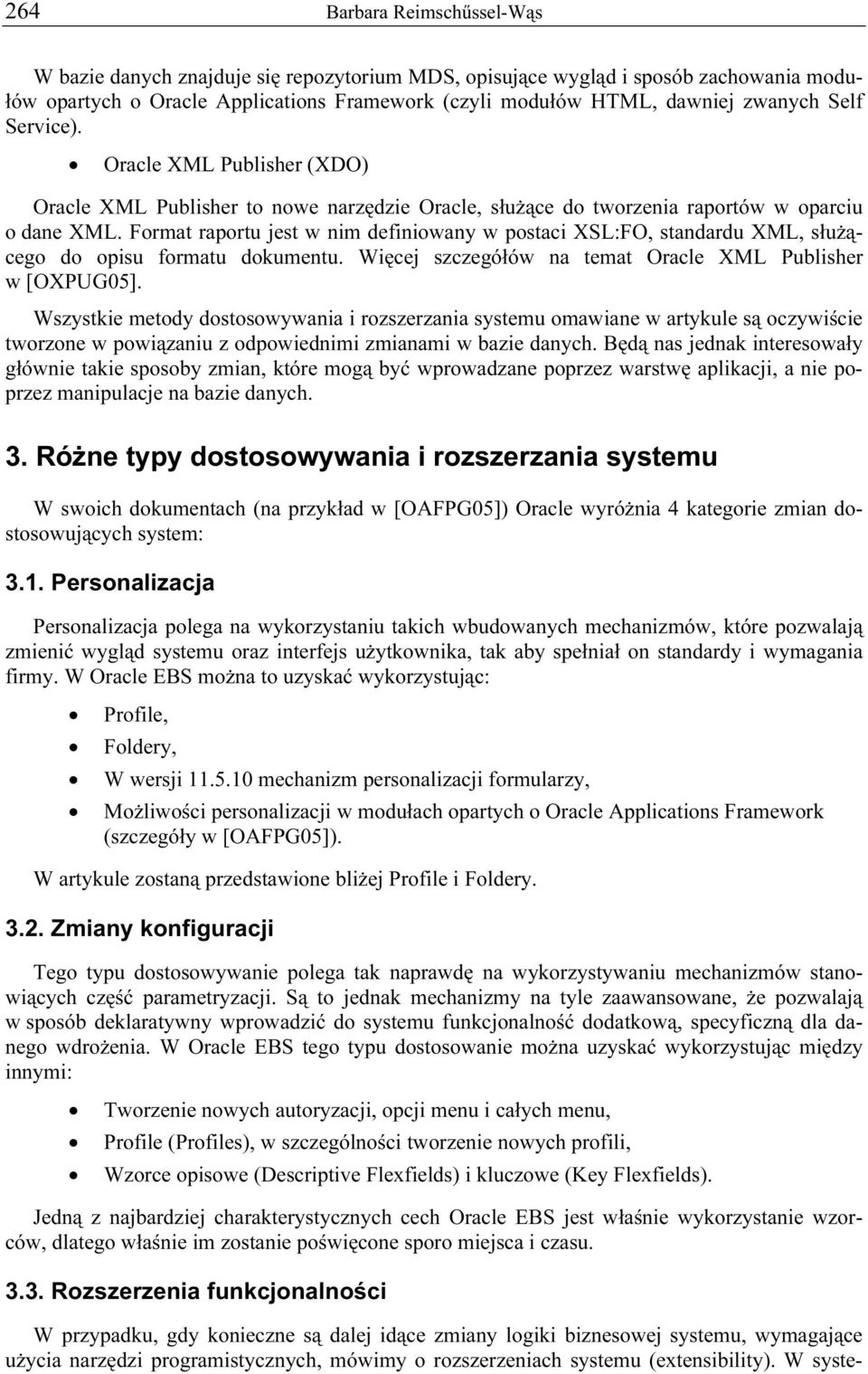 Format raportu jest w nim definiowany w postaci XSL:FO, standardu XML, służącego do opisu formatu dokumentu. Więcej szczegółów na temat Oracle XML Publisher w [OXPUG05].