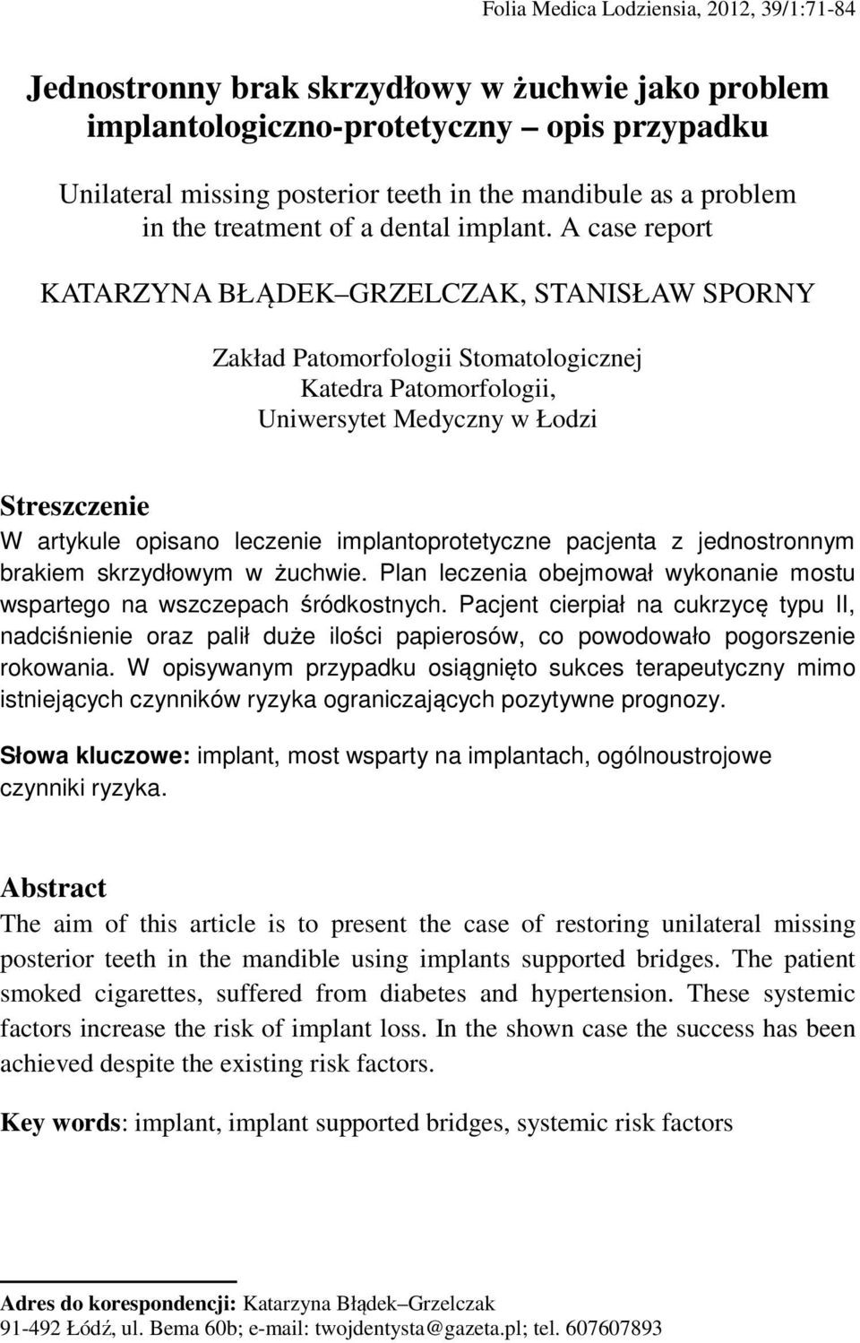 A case report KATARZYNA BŁĄDEK GRZELCZAK, STANISŁAW SPORNY Zakład Patomorfologii Stomatologicznej Katedra Patomorfologii, Uniwersytet Medyczny w Łodzi Streszczenie W artykule opisano leczenie