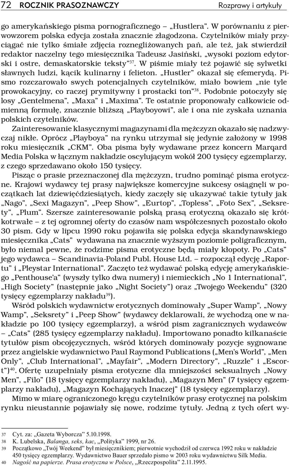 demaskatorskie teksty 37. W piśmie miały też pojawić się sylwetki sławnych ludzi, kącik kulinarny i felieton. Hustler okazał się efemerydą.