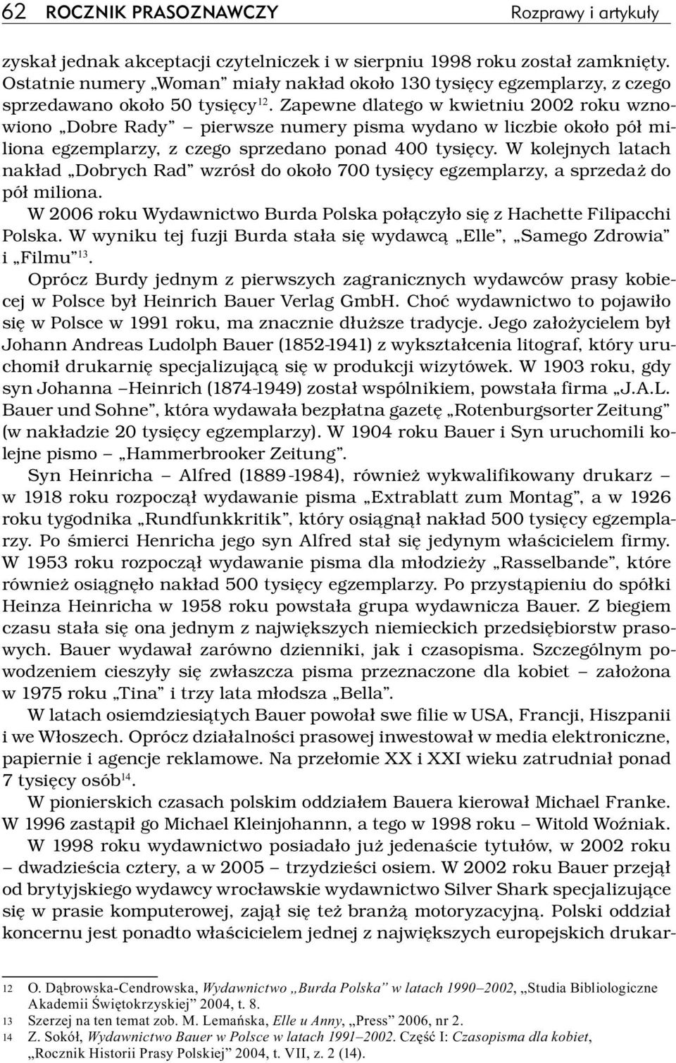 Zapewne dlatego w kwietniu 2002 roku wznowiono Dobre Rady pierwsze numery pisma wydano w liczbie około pół miliona egzemplarzy, z czego sprzedano ponad 400 tysięcy.