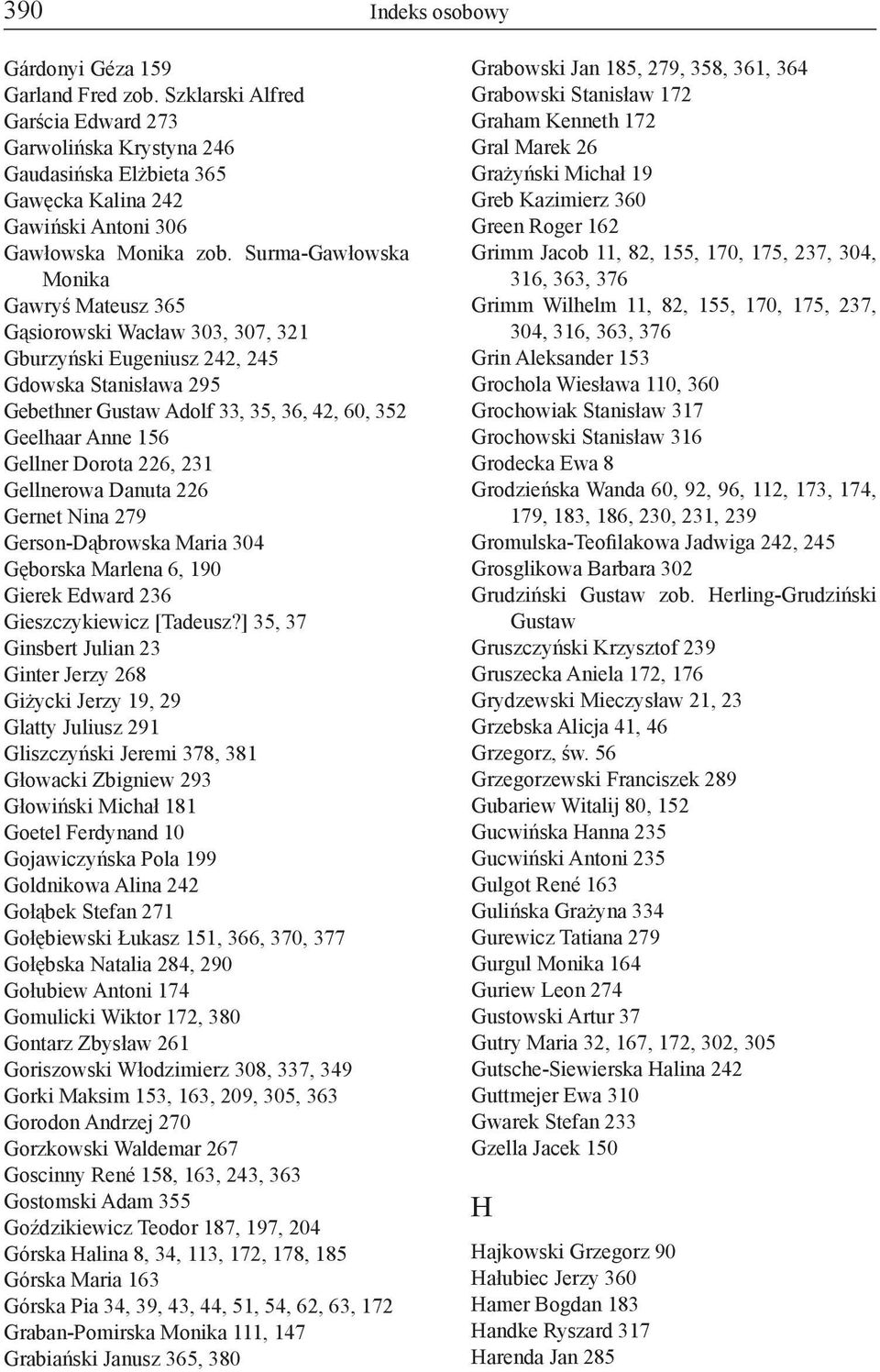 Surma-Gawłowska Monika Gawryś Mateusz 365 Gąsiorowski Wacław 303, 307, 321 Gburzyński Eugeniusz 242, 245 Gdowska Stanisława 295 Gebethner Gustaw Adolf 33, 35, 36, 42, 60, 352 Geelhaar Anne 156