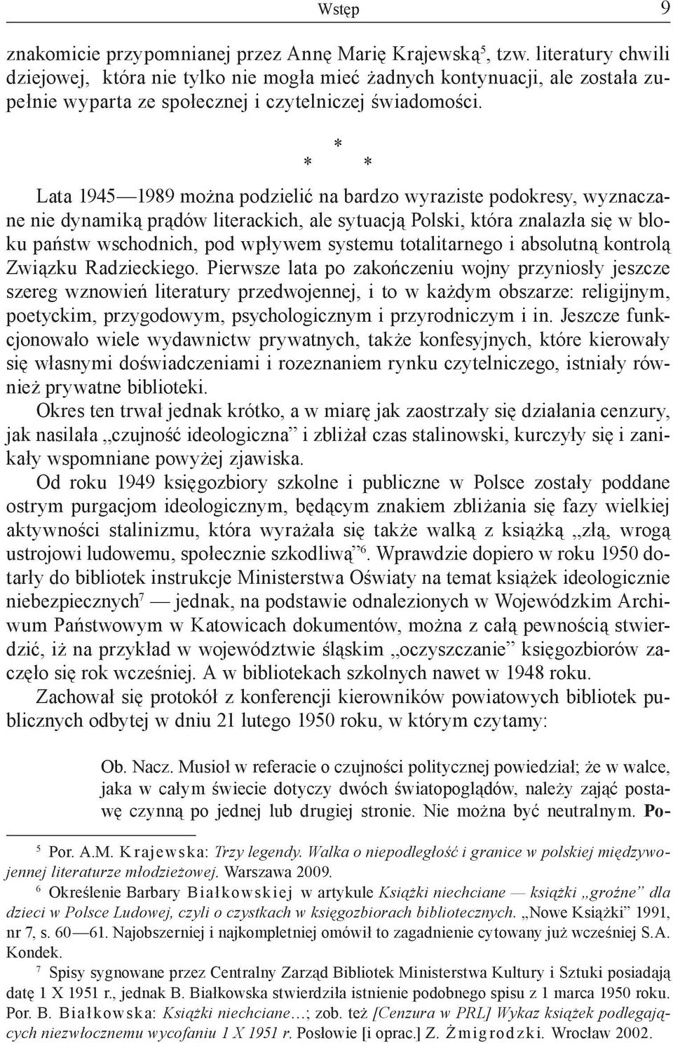 * * Lata 1945 1989 można podzielić na bardzo wyraziste podokresy, wyznaczane nie dynamiką prądów literackich, ale sytuacją Polski, która znalazła się w bloku państw wschodnich, pod wpływem systemu