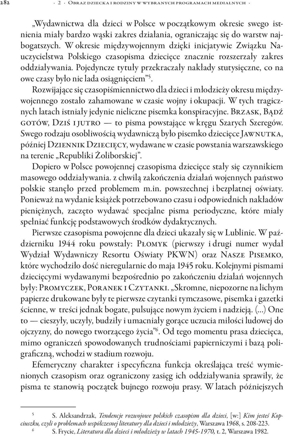 Pojedyncze tytuły przekraczały nakłady stutysięczne, co na owe czasy było nie lada osiągnięciem 5.