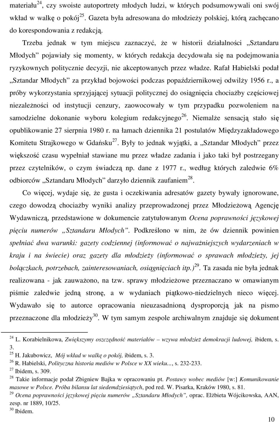 Trzeba jednak w tym miejscu zaznaczyć, że w historii działalności Sztandaru Młodych pojawiały się momenty, w których redakcja decydowała się na podejmowania ryzykownych politycznie decyzji, nie