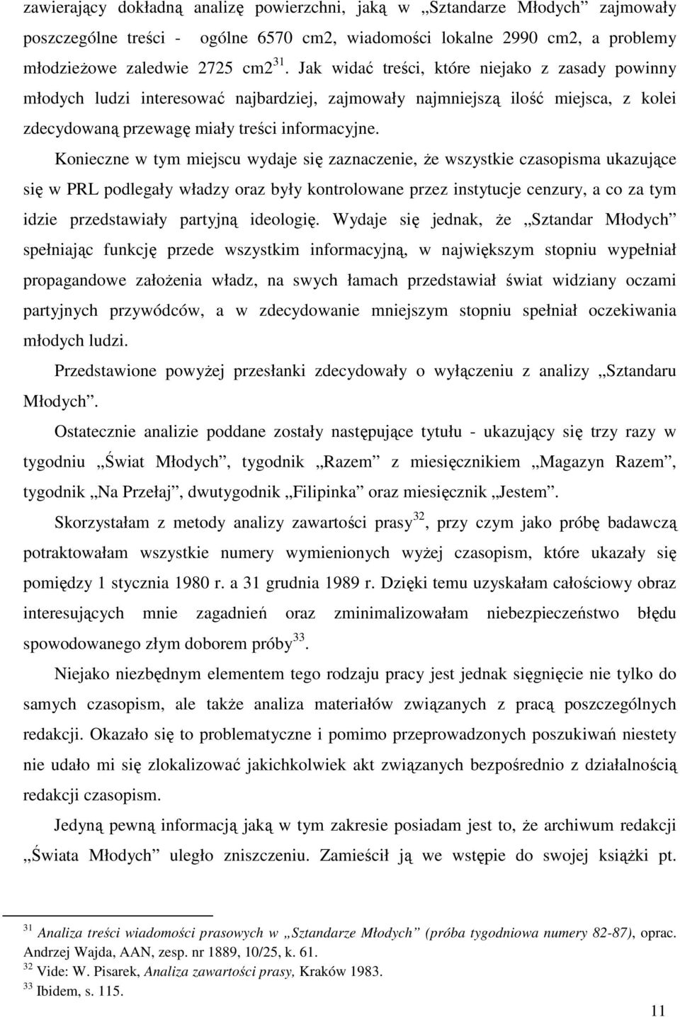 Konieczne w tym miejscu wydaje się zaznaczenie, że wszystkie czasopisma ukazujące się w PRL podlegały władzy oraz były kontrolowane przez instytucje cenzury, a co za tym idzie przedstawiały partyjną