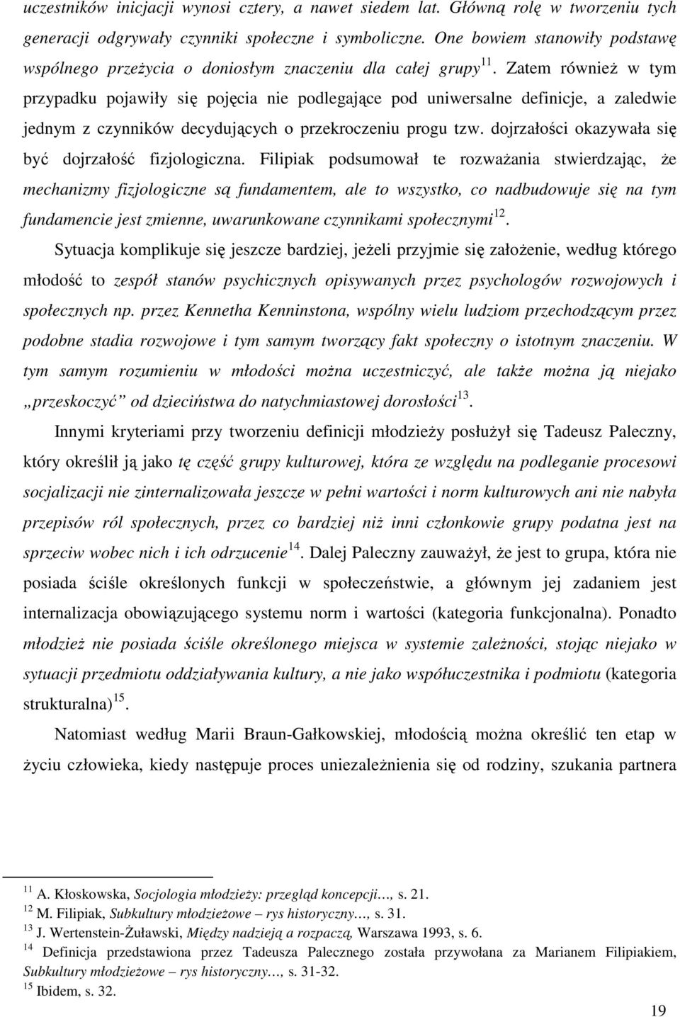 Zatem również w tym przypadku pojawiły się pojęcia nie podlegające pod uniwersalne definicje, a zaledwie jednym z czynników decydujących o przekroczeniu progu tzw.