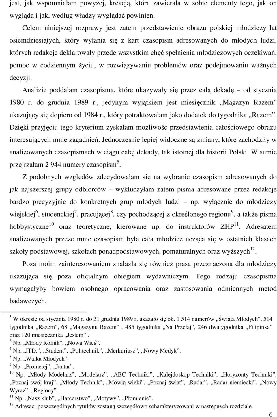 przede wszystkim chęć spełnienia młodzieżowych oczekiwań, pomoc w codziennym życiu, w rozwiązywaniu problemów oraz podejmowaniu ważnych decyzji.