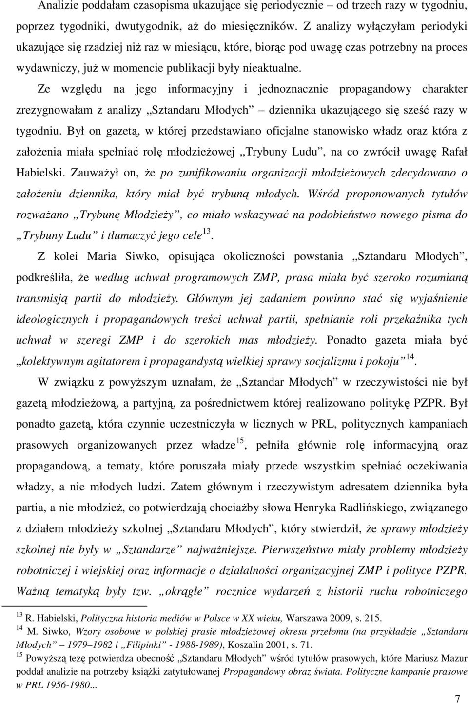 Ze względu na jego informacyjny i jednoznacznie propagandowy charakter zrezygnowałam z analizy Sztandaru Młodych dziennika ukazującego się sześć razy w tygodniu.