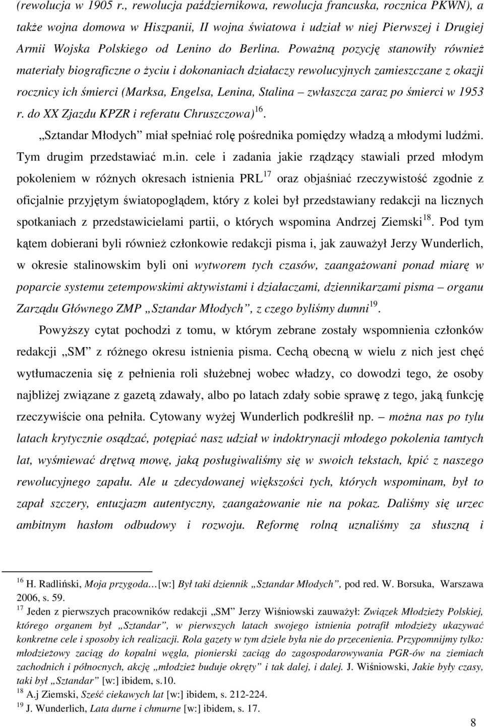 Poważną pozycję stanowiły również materiały biograficzne o życiu i dokonaniach działaczy rewolucyjnych zamieszczane z okazji rocznicy ich śmierci (Marksa, Engelsa, Lenina, Stalina zwłaszcza zaraz po