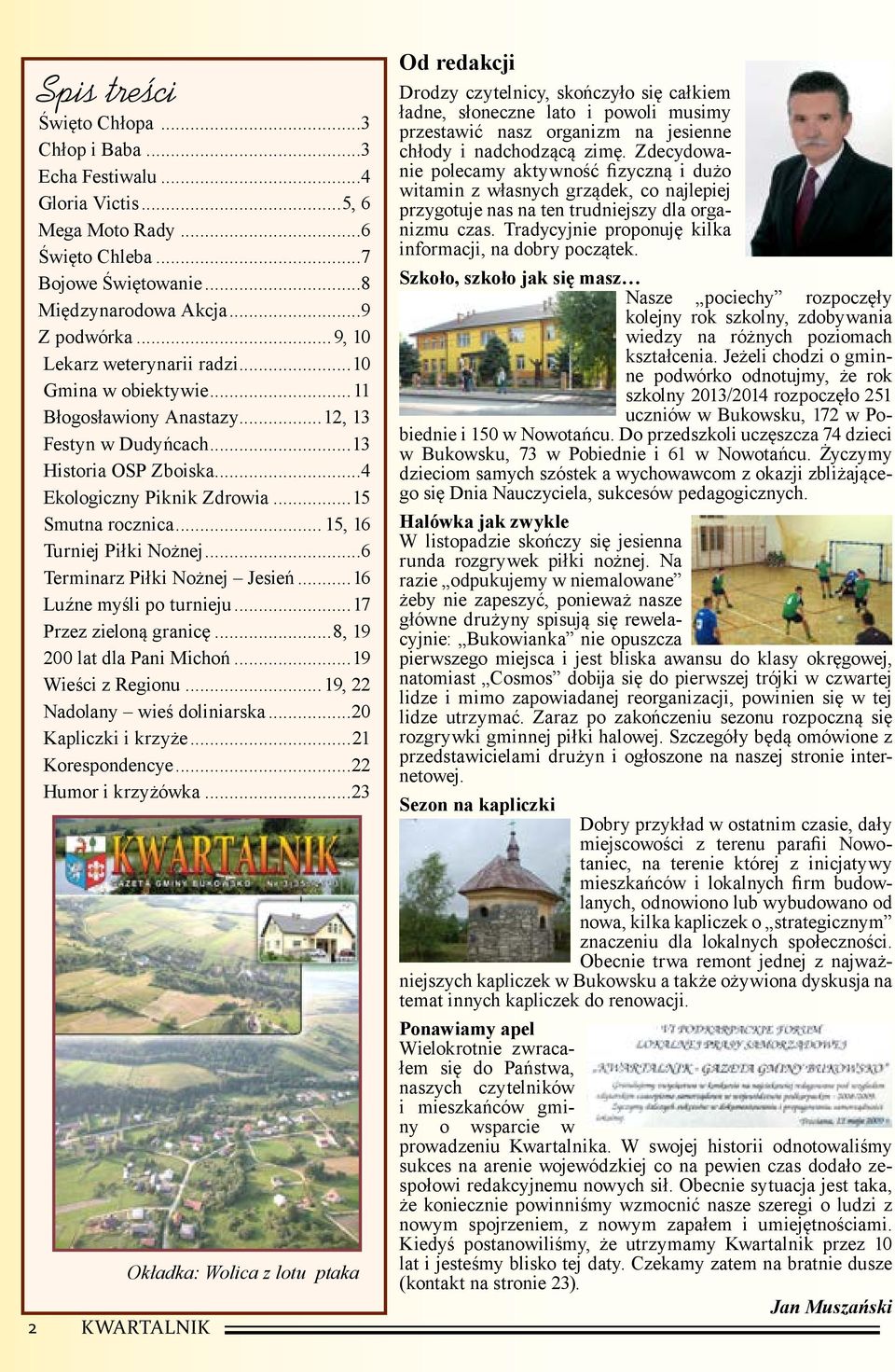 .. 15, 16 Turniej Piłki Nożnej...6 Terminarz Piłki Nożnej Jesień...16 Luźne myśli po turnieju...17 Przez zieloną granicę...8, 19 200 lat dla Pani Michoń...19 Wieści z Regionu.