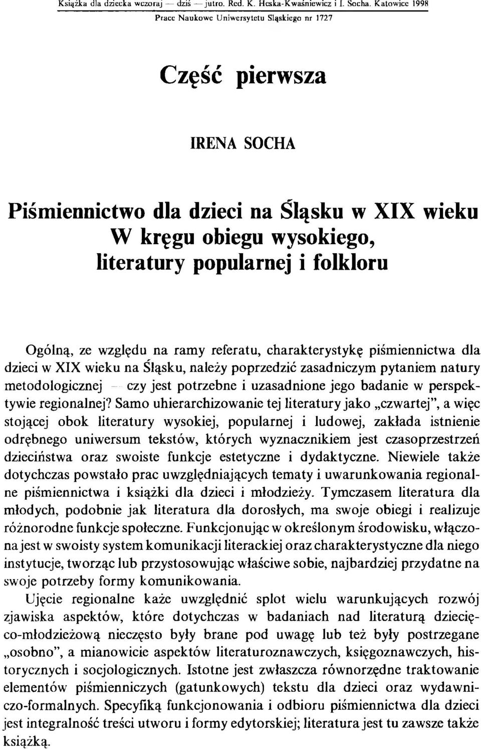 ze względu na ramy referatu, charakterystykę piśmiennictwa dla dzieci w XIX wieku na Śląsku, należy poprzedzić zasadniczym pytaniem natury metodologicznej czy jest potrzebne i uzasadnione jego