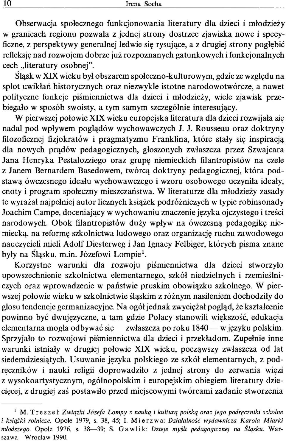 Śląsk w XIX wieku był obszarem społeczno-kulturowym, gdzie ze względu na splot uwikłań historycznych oraz niezwykle istotne narodowotwórcze, a nawet polityczne funkcje piśmiennictwa dla dzieci i