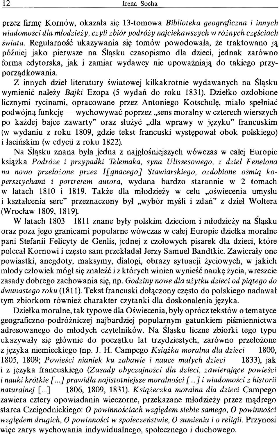 przyporządkowania. Z innych dzieł literatury światowej kilkakrotnie wydawanych na Śląsku wymienić należy Bajki Ezopa (5 wydań do roku 1831).