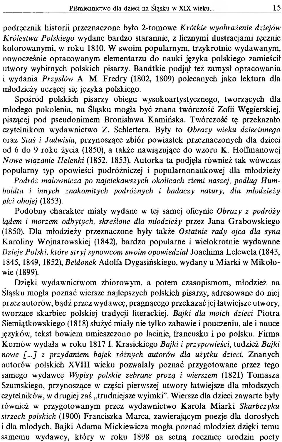 Bandtkie podjął też zamysł opracowania i wydania Przysłów A. M. Fredry (1802, 1809) polecanych jako lektura dla młodzieży uczącej się języka polskiego.