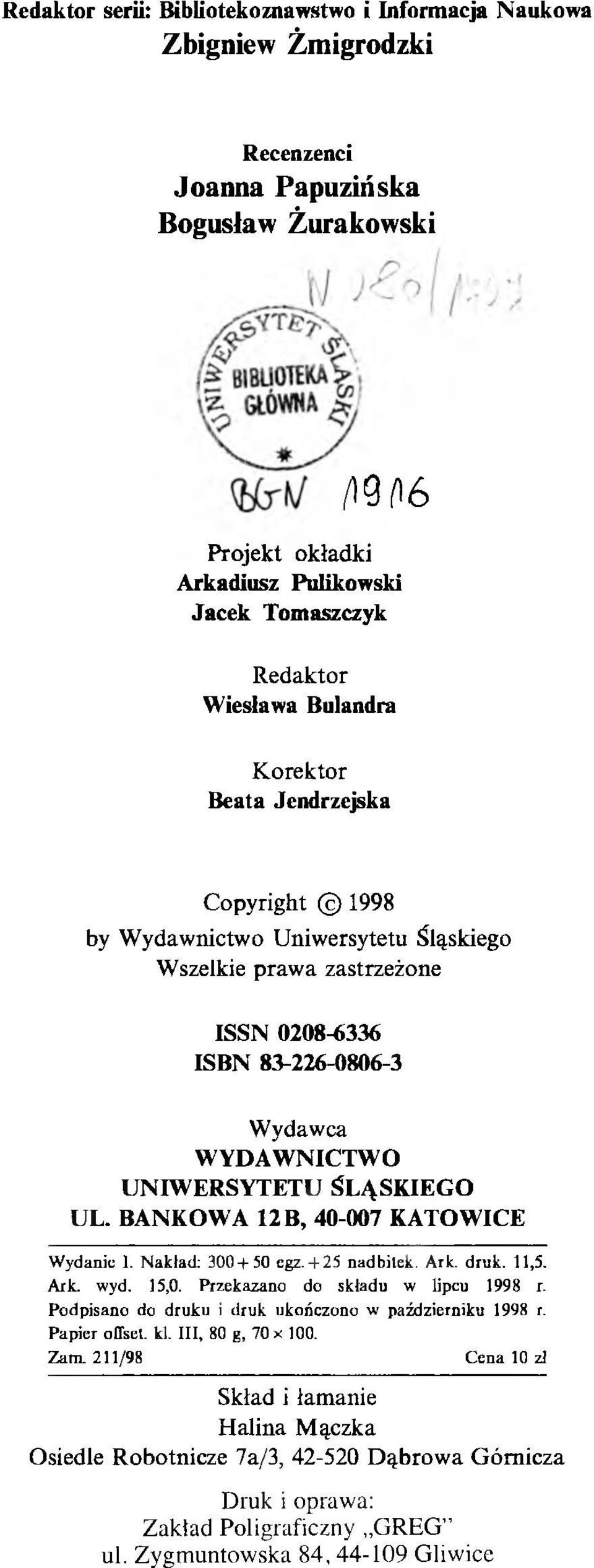 ŚLĄSKIEGO UL. BANKOWA 12 B, 40-007 KATOWICE Wydanie I. Nakład; 300+50 egz.+25 nadbitek. Ark. druk. 11,5. Ark. wyd. 15,0. Przekazano do składu w lipcu 1998 r.