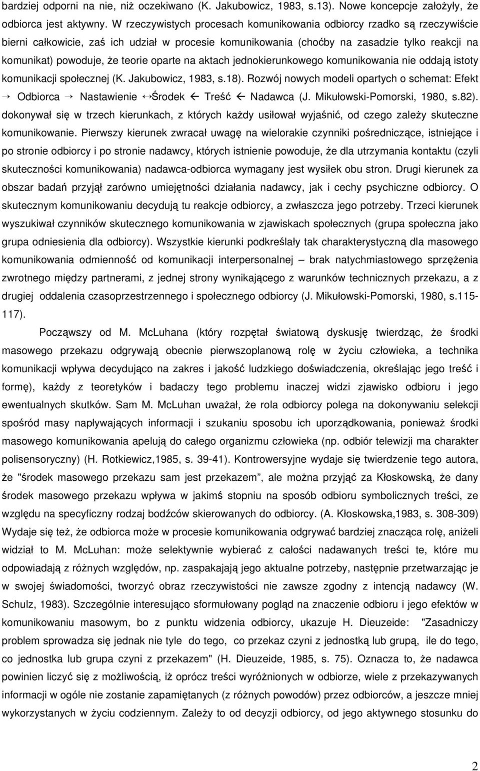 oparte na aktach jednokierunkowego komunikowania nie oddaj istoty komunikacji społecznej (K. Jakubowicz, 1983, s.18).