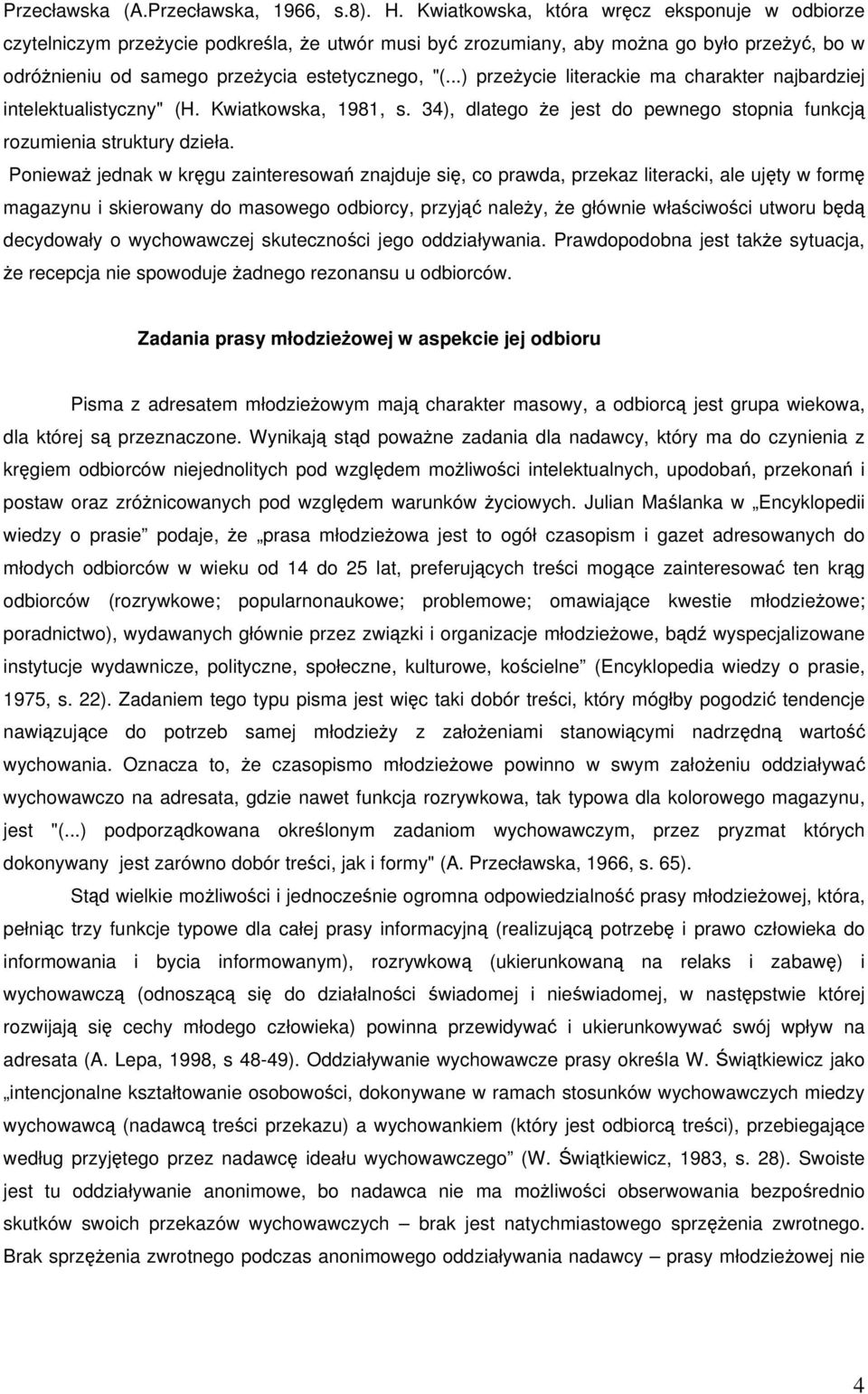 ..) przeycie literackie ma charakter najbardziej intelektualistyczny" (H. Kwiatkowska, 1981, s. 34), dlatego e jest do pewnego stopnia funkcj rozumienia struktury dzieła.