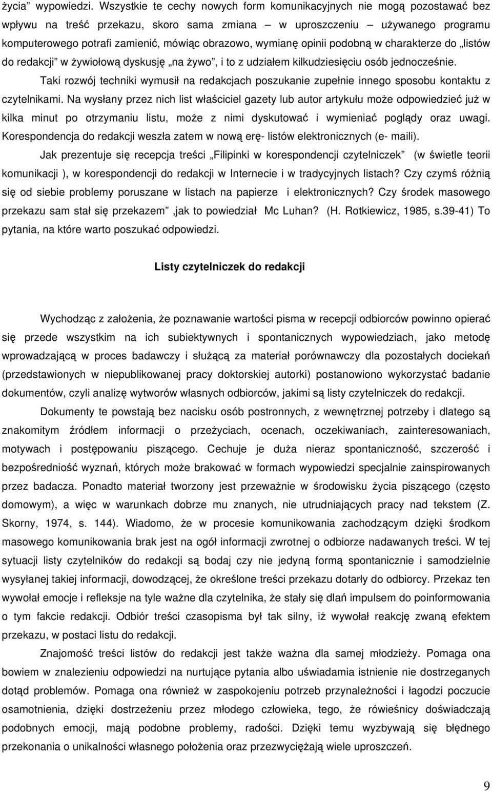 opinii podobn w charakterze do listów do redakcji w ywiołow dyskusj na ywo, i to z udziałem kilkudziesiciu osób jednoczenie.