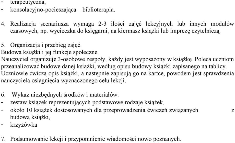 Nauczyciel organizuje 3-osobowe zespoły, każdy jest wyposażony w książkę. Poleca uczniom przeanalizować budowę danej książki, według opisu budowy książki zapisanego na tablicy.