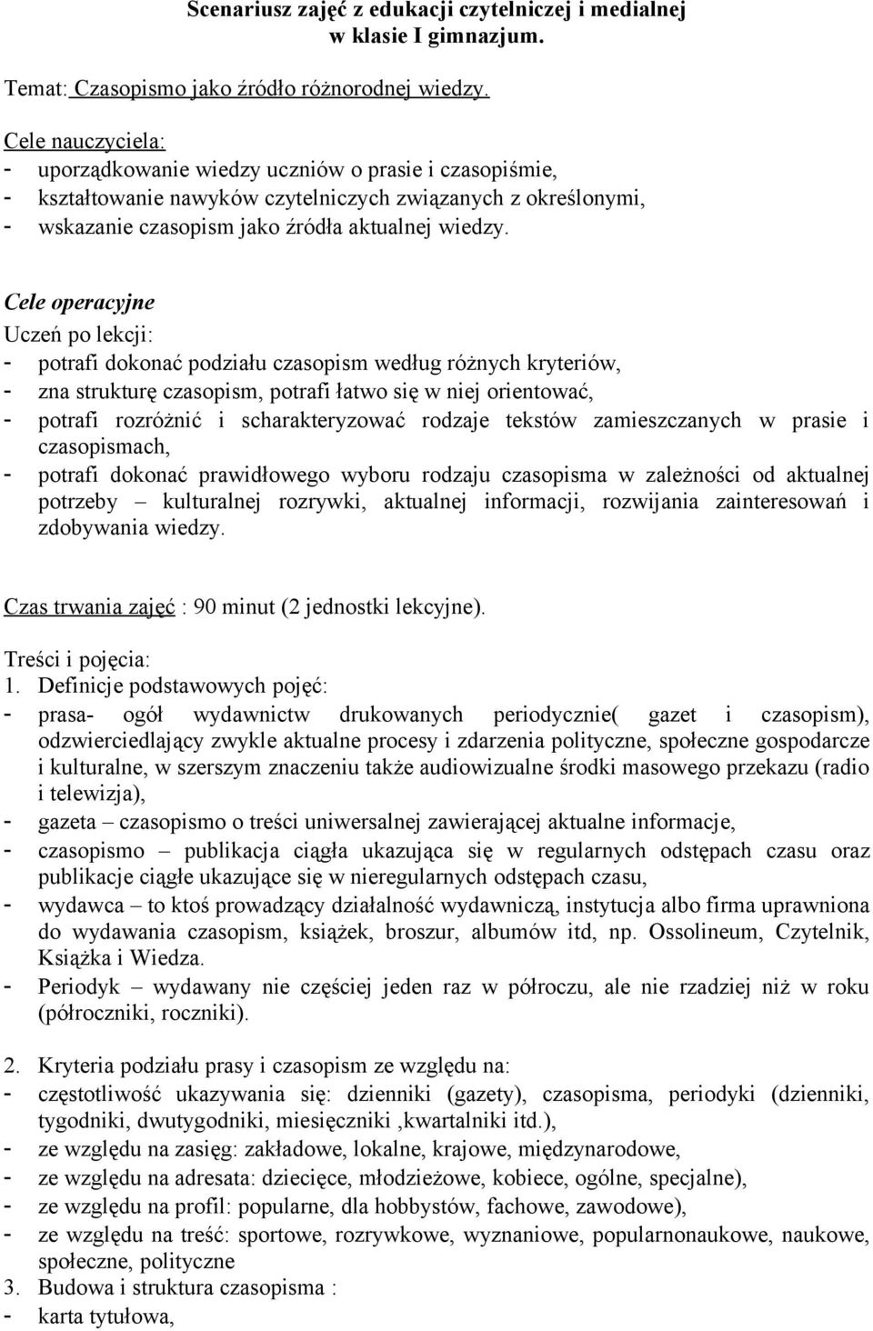 Cele operacyjne Uczeń po lekcji: - potrafi dokonać podziału czasopism według różnych kryteriów, - zna strukturę czasopism, potrafi łatwo się w niej orientować, - potrafi rozróżnić i scharakteryzować