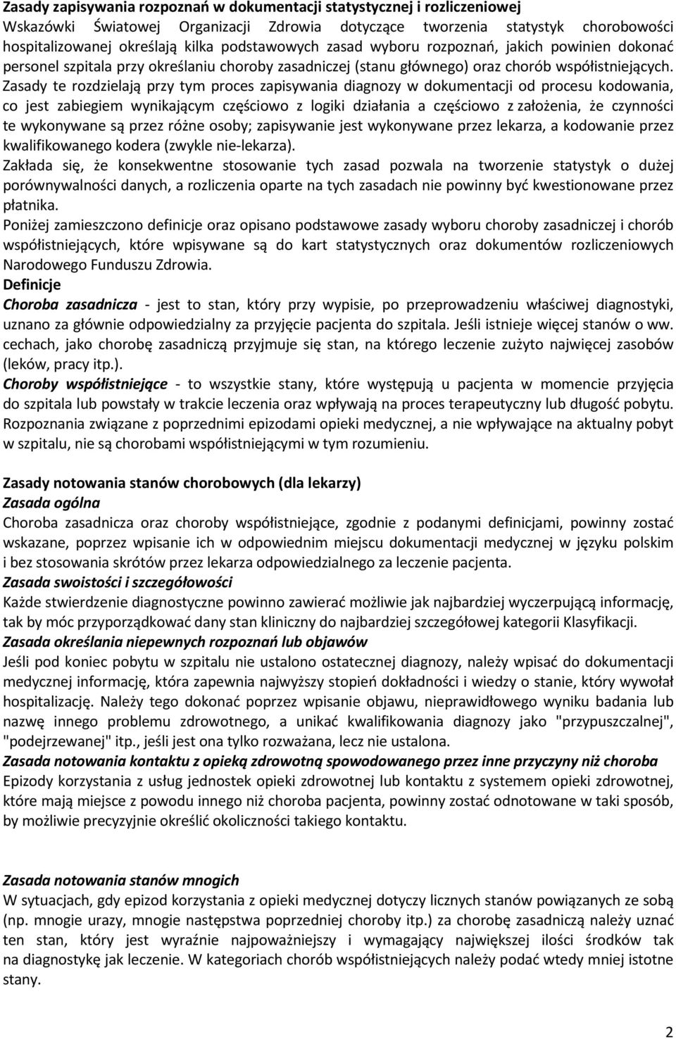 Zasady te rozdzielają przy tym proces zapisywania diagnozy w dokumentacji od procesu kodowania, co jest zabiegiem wynikającym częściowo z logiki działania a częściowo z założenia, że czynności te