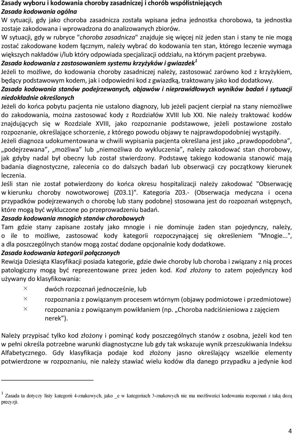 W sytuacji, gdy w rubryce "choroba zasadnicza" znajduje się więcej niż jeden stan i stany te nie mogą zostać zakodowane kodem łącznym, należy wybrać do kodowania ten stan, którego leczenie wymaga