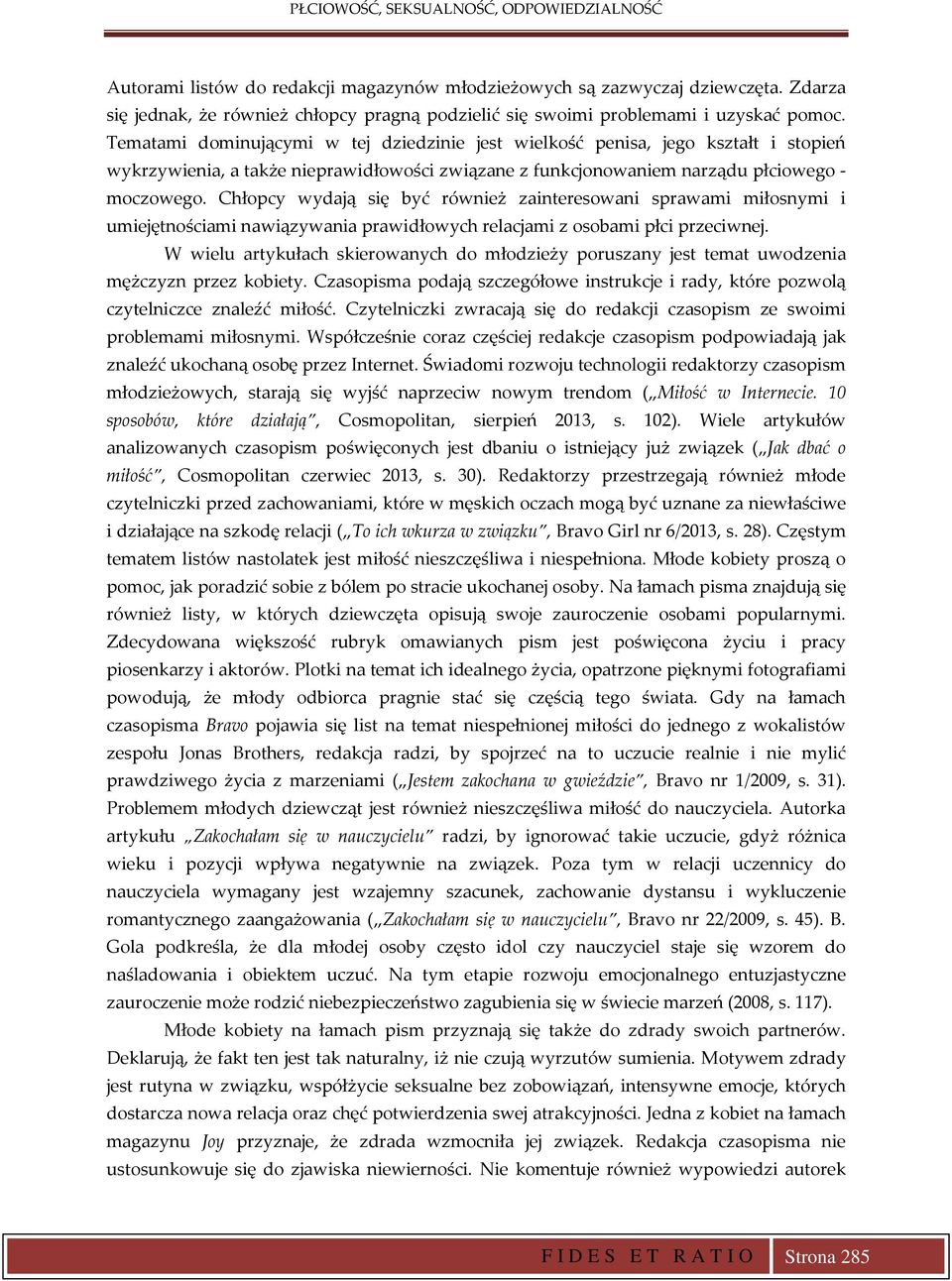 Chłopcy wydają się być również zainteresowani sprawami miłosnymi i umiejętnościami nawiązywania prawidłowych relacjami z osobami płci przeciwnej.