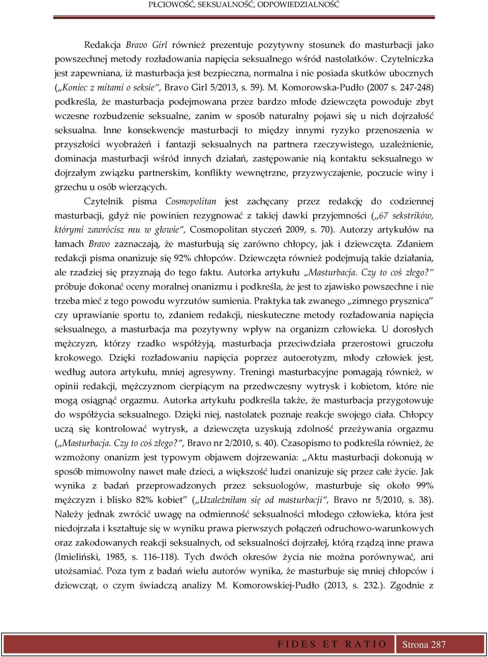 247-248) podkreśla, że masturbacja podejmowana przez bardzo młode dziewczęta powoduje zbyt wczesne rozbudzenie seksualne, zanim w sposób naturalny pojawi się u nich dojrzałość seksualna.