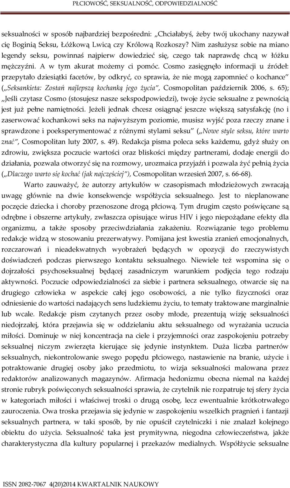 Cosmo zasięgnęło informacji u źródeł: przepytało dziesiątki facetów, by odkryć, co sprawia, że nie mogą zapomnieć o kochance ( Seksankieta: Zostań najlepszą kochanką jego życia, Cosmopolitan